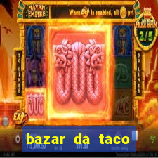 bazar da taco agendamento online